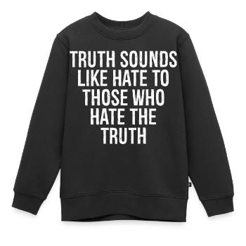 truth sounds like hate to those who hate the - Kids Premium Organic Sweatshirt - black - Front - AI Model Kid Female (0cm)