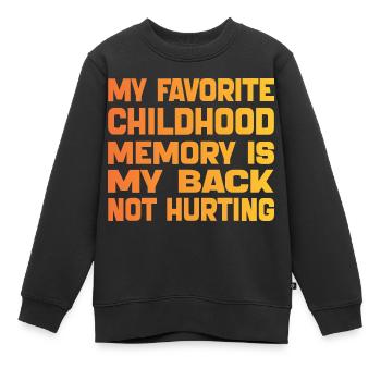 Meine liebste Kindheitserinnerung ist mein schmerzender Rücken - Kinder Premium Organic Sweatshirt - Schwarz - Vorne - AI Model Kid Female (0cm)