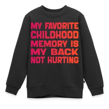 Meine liebste Kindheitserinnerung ist mein schmerzender Rücken - Kinder Premium Organic Sweatshirt - Schwarz - Vorne - AI Model Kid Female (0cm)