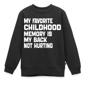 Meine liebste Kindheitserinnerung ist mein schmerzender Rücken - Kinder Premium Organic Sweatshirt - Schwarz - Vorne - AI Model Kid Female (0cm)