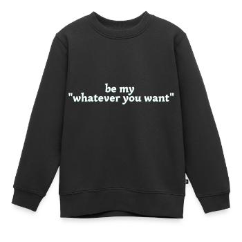 be my whatever you want - Kinder Premium Organic Sweatshirt - Schwarz - Vorne - AI Model Kid Female (0cm)