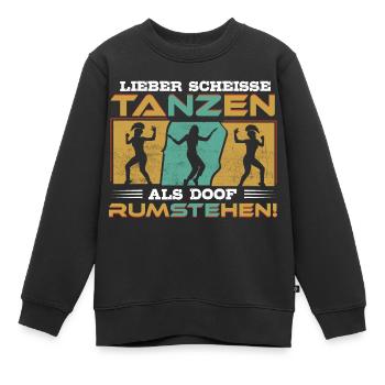 Tanzen, nicht rumstehen! - Tänzerin Tänzer Tanzen - Kinder Premium Organic Sweatshirt - Schwarz - Vorne - AI Model Kid Female (0cm)