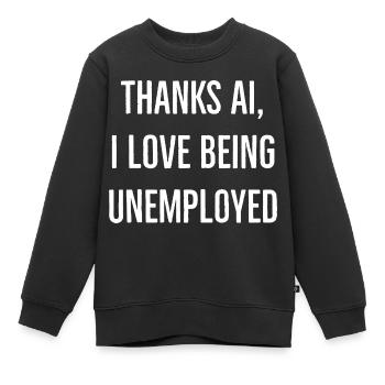 Arbeitslosigkeit Spruch Englisch lustig - Kinder Premium Organic Sweatshirt - Schwarz - Vorne - AI Model Kid Female (0cm)