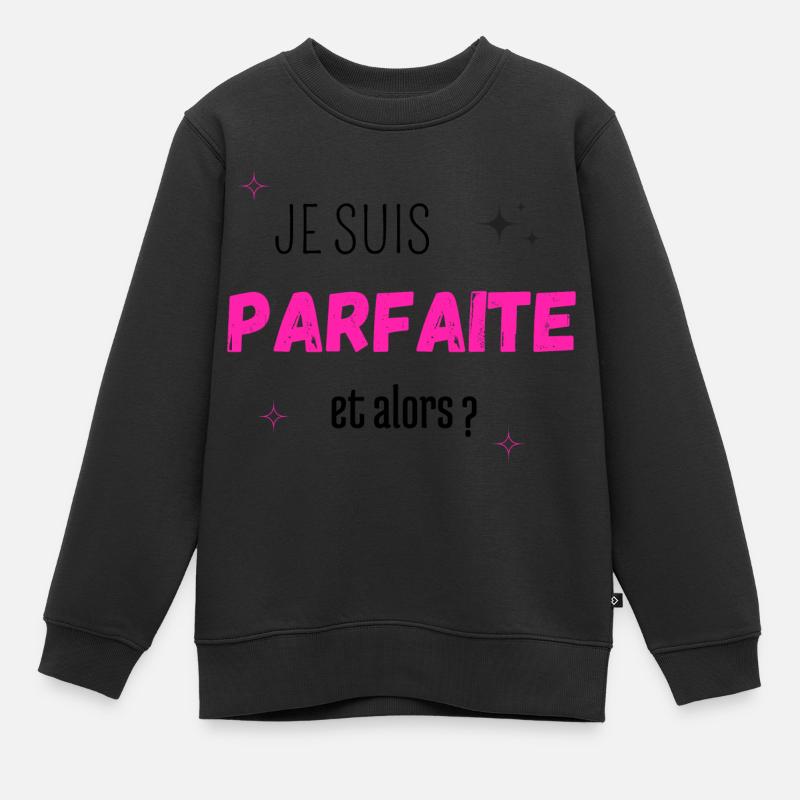 Je suis parfaite et alors - Sweat Premium enfant bio - noir