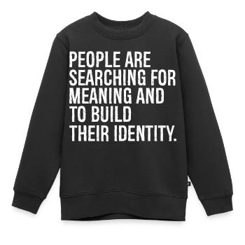 Die Menschen sind auf der Suche nach Sinn und nach etwas - Kinder Premium Organic Sweatshirt - Schwarz - Vorne - AI Model Kid Female (0cm)