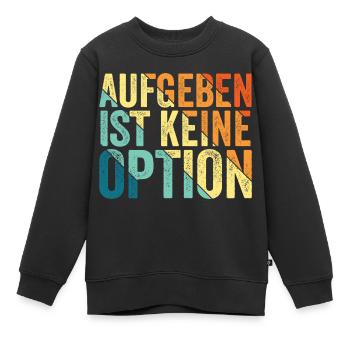 aufgeben ist keine Option, cooles Sportshirt - Kinder Premium Organic Sweatshirt - Schwarz - Vorne - AI Model Kid Female (0cm)