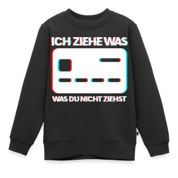 Ich Ziehe Was Was Du Nicht Ziehst Kredit Karte Ges - Kinder Premium Organic Sweatshirt - Schwarz - Vorne - AI Model Kid Female (0cm)