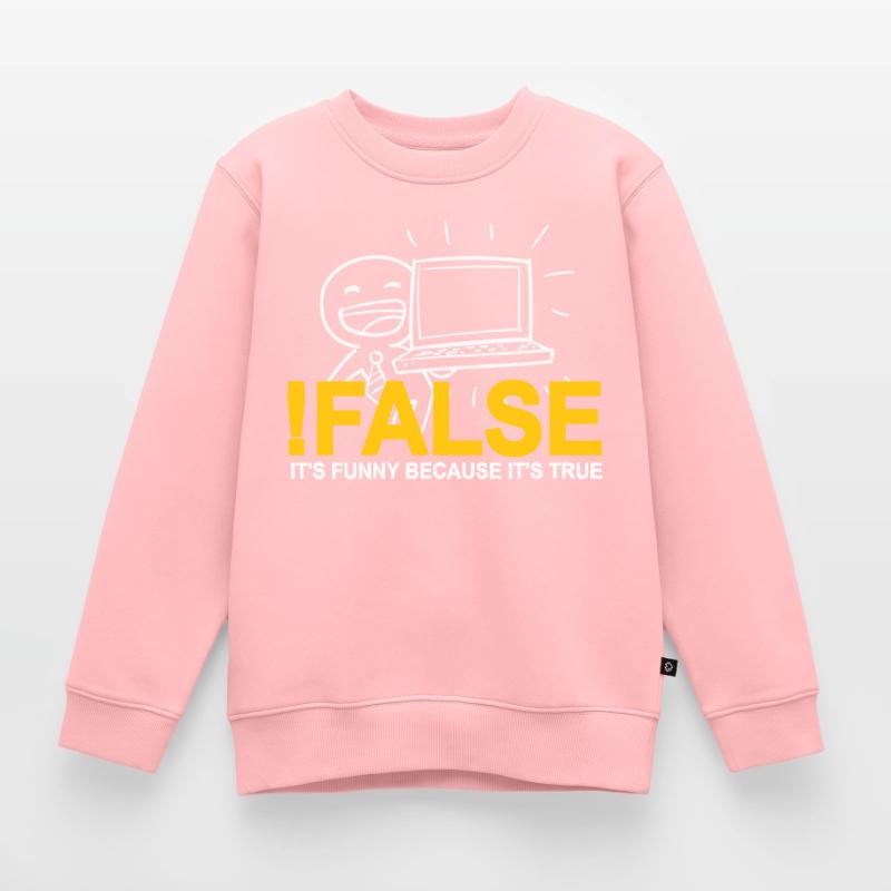 ! FALSE It's Funny Because It's True Programmer Kids Premium Organic Sweatshirt