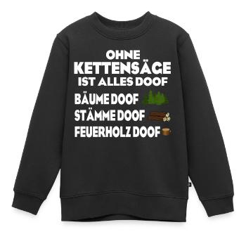 Ohne Kettensäge doof - Kinder Premium Organic Sweatshirt - Schwarz - Vorne - AI Model Kid Female (0cm)