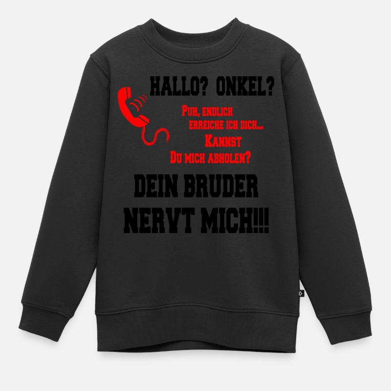 Hallo Onkel - Dein Bruder nervt mich!! - Kinder Premium Organic Sweatshirt - Schwarz