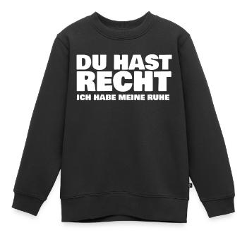 DU HAST RECHT ICH HABE MEINE RUHE - Kinder Premium Organic Sweatshirt - Schwarz - Vorne - AI Model Kid Female (0cm)