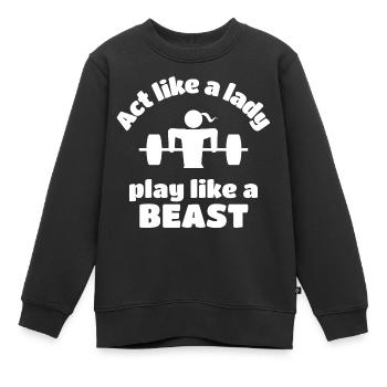 Gewichtheben: Verhalten Sie sich wie eine Dame, die wie ein Biest spielt. - Kinder Premium Organic Sweatshirt - Schwarz - Vorne - AI Model Kid Female (0cm)