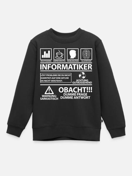 Informatiker lustig lustige Sprüche Spruch Witzig - Kinder Premium Organic Sweatshirt - Schwarz