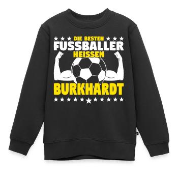 Burkhardt - Die Besten Fußballer heißen Burkhardt - Kinder Premium Organic Sweatshirt - Schwarz - Vorne - AI Model Kid Female (0cm)