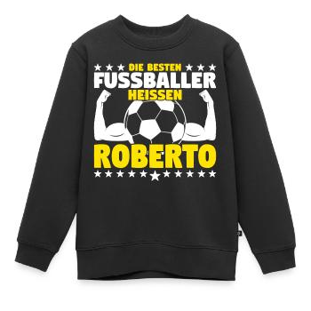 Die besten Fußballer heißen Roberto - Kinder Premium Organic Sweatshirt - Schwarz - Vorne - AI Model Kid Female (0cm)