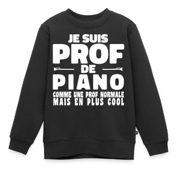 Je suis Prof de Piano Comme Une Prof Normale Mais - Sweat Premium enfant bio - noir - Devant - AI Model Kid Female (0cm)