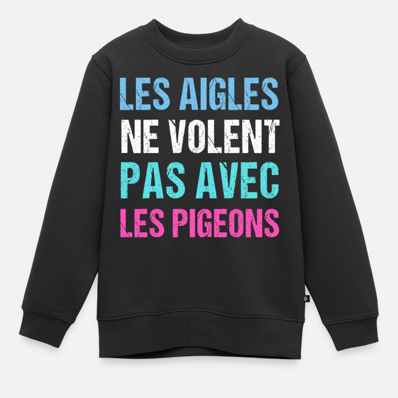 Les aigles ne volent pas avec les pigeons humour - Sweat Premium enfant bio - noir