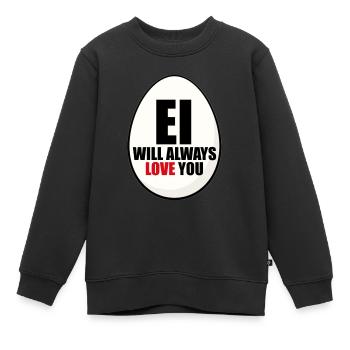 EI WILL ALWAYS LOVE YOU - EI - OSTEREI - OSTERN - Kinder Premium Organic Sweatshirt - Schwarz - Vorne - AI Model Kid Female (0cm)