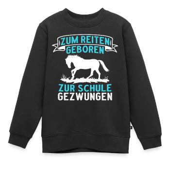 Zum Reiten Geboren Zur Schule Gezwungen - Kinder Premium Organic Sweatshirt - Schwarz - Vorne - AI Model Kid Female (0cm)