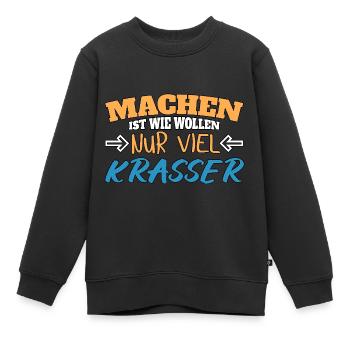 Machen ist wie wollen nur krasser - Kinder Premium Organic Sweatshirt - Schwarz - Vorne - AI Model Kid Female (0cm)
