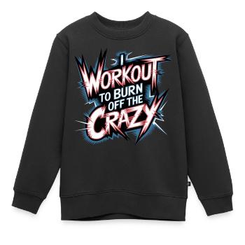 I Workout To Burn Off The Crazy 13 - Kinder Premium Organic Sweatshirt - Schwarz - Vorne - AI Model Kid Female (0cm)