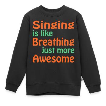 Singing is like breathing Just more awesome - Kinder Premium Organic Sweatshirt - Schwarz - Vorne - AI Model Kid Female (0cm)