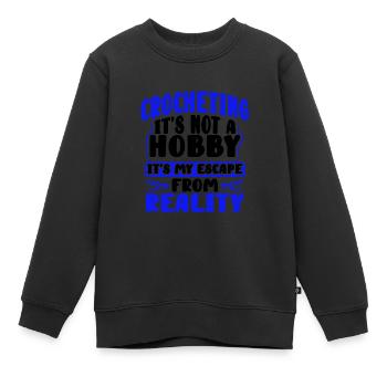 Crocheting Gift Crocheting Not Hobby Escape from - Kids Premium Organic Sweatshirt - black - Front - AI Model Kid Female (0cm)