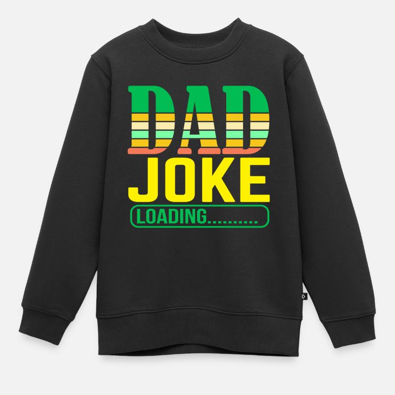 Dad Joke loading Soyez la chemise de papa Idée cadeau - Sweat Premium enfant bio - noir
