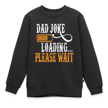 Dad Joke loading Soyez la chemise de papa Idée cadeau - Sweat Premium enfant bio - noir - Devant - AI Model Kid Female (0cm)