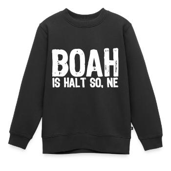 Boah is halt so, ne - Satire - Kinder Premium Organic Sweatshirt - Schwarz - Vorne - AI Model Kid Female (0cm)