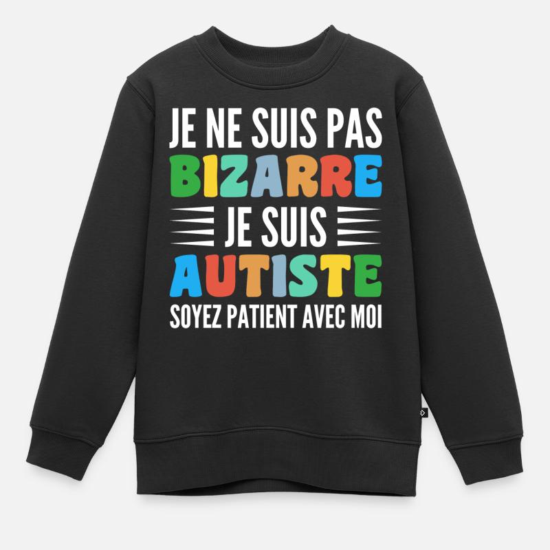 Je Ne Suis Pas Bizarre Je Suis Autiste - Sweat Premium enfant bio - noir