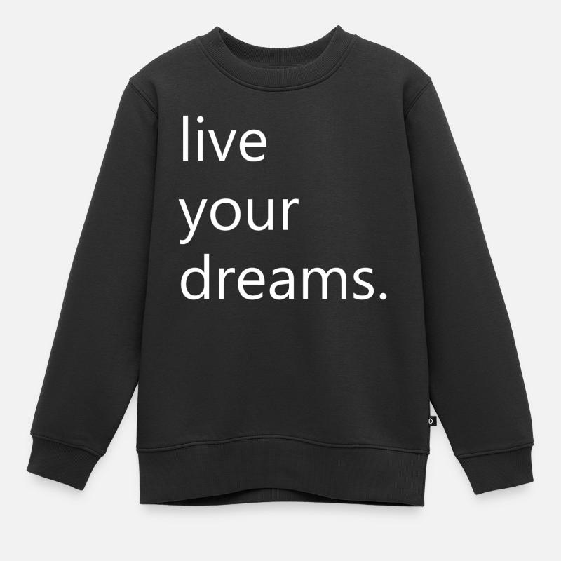 live your dreams. - Kinder Premium Organic Sweatshirt - Schwarz