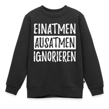 Einatmen Ausatmen Ignorieren - Spruch - Kinder Premium Organic Sweatshirt - Schwarz - Vorne - AI Model Kid Female (0cm)