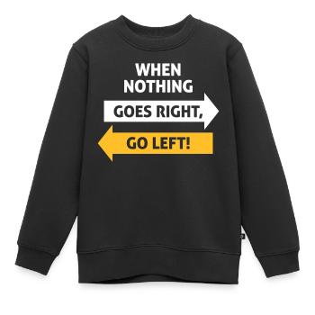 Wenn nichts so richtig geht, geh nach links! - Kinder Premium Organic Sweatshirt - Schwarz - Vorne - AI Model Kid Female (0cm)