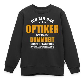 Optiker - ich kann Dummheit nicht reparieren - Kinder Premium Organic Sweatshirt - Schwarz - Vorne - AI Model Kid Female (0cm)