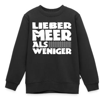 Lieber Meer als weniger - Nordsee - Ostsee - Ozean - Kinder Premium Organic Sweatshirt - Schwarz - Vorne - AI Model Kid Female (0cm)