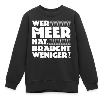 Wer Meer hat, braucht weniger! Nordsee - Ostsee - Kinder Premium Organic Sweatshirt - Schwarz - Vorne - AI Model Kid Female (0cm)