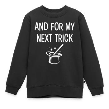 Und für meinen nächsten Trick - Kinder Premium Organic Sweatshirt - Schwarz - Vorne - AI Model Kid Female (0cm)