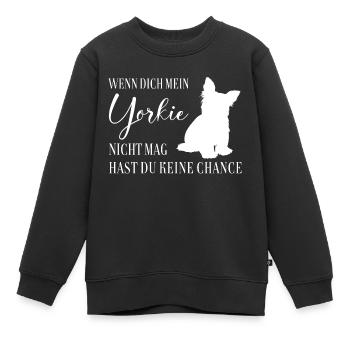 Wenn Dich mein Yorkie nicht mag keine Chance - Kinder Premium Organic Sweatshirt - Schwarz - Vorne - AI Model Kid Female (0cm)