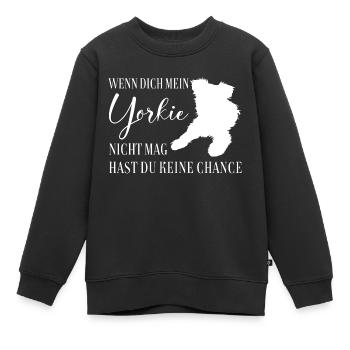 Wenn Dich mein Yorkie nicht mag keine Chance - Kinder Premium Organic Sweatshirt - Schwarz - Vorne - AI Model Kid Female (0cm)