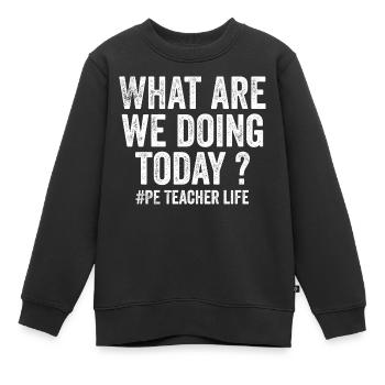 Was machen wir heute - Sportlehrer Leben lustig - Kinder Premium Organic Sweatshirt - Schwarz - Vorne - AI Model Kid Female (0cm)