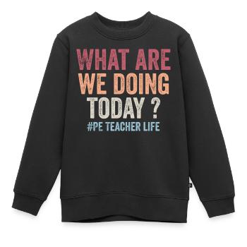 Was machen wir heute - Sportlehrer Leben lustig - Kinder Premium Organic Sweatshirt - Schwarz - Vorne - AI Model Kid Female (0cm)