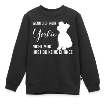 Wenn Dich mein Yorkie nicht mag keine Chance - Kinder Premium Organic Sweatshirt - Schwarz - Vorne - AI Model Kid Female (0cm)