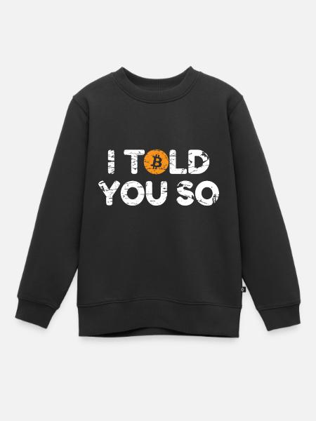 Bitcoin I Told You So - Kinder Premium Organic Sweatshirt - Schwarz