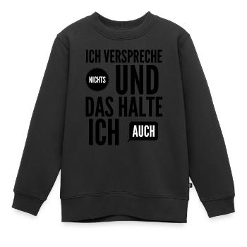 Ich verspreche nichts und das halte ich - Kinder Premium Organic Sweatshirt - Schwarz - Vorne - AI Model Kid Female (0cm)