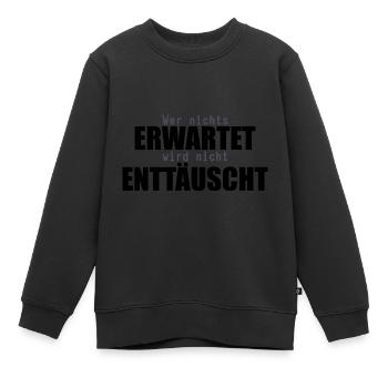Wer nichts erwartet wird nicht enttäuscht - Kinder Premium Organic Sweatshirt - Schwarz - Vorne - AI Model Kid Female (0cm)