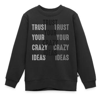 Vertrauen Sie Ihrem Crazy Ideas Zitat - Kinder Premium Organic Sweatshirt - Schwarz - Vorne - AI Model Kid Female (0cm)