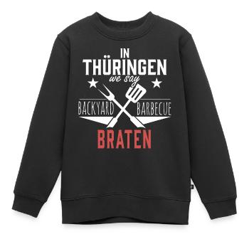 In Thüringen We Say Braten Grillen Männertag Witz - Kinder Premium Organic Sweatshirt - Schwarz - Vorne - AI Model Kid Female (0cm)