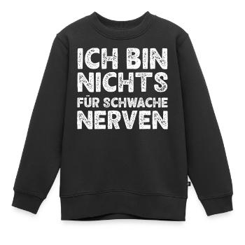 Ich Bin Nichts Für Schwache Nerven Lustiges Spruch - Kinder Premium Organic Sweatshirt - Schwarz - Vorne - AI Model Kid Female (0cm)