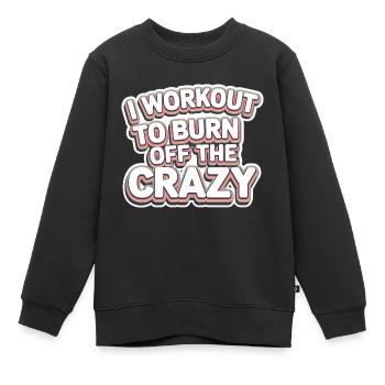I Workout To Burn Off The Crazy 11 - Kinder Premium Organic Sweatshirt - Schwarz - Vorne - AI Model Kid Female (0cm)
